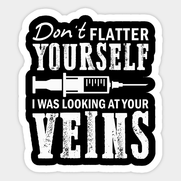 Don't Flatter Yourself I Was Looking At Your Veins Sticker by kimmygoderteart